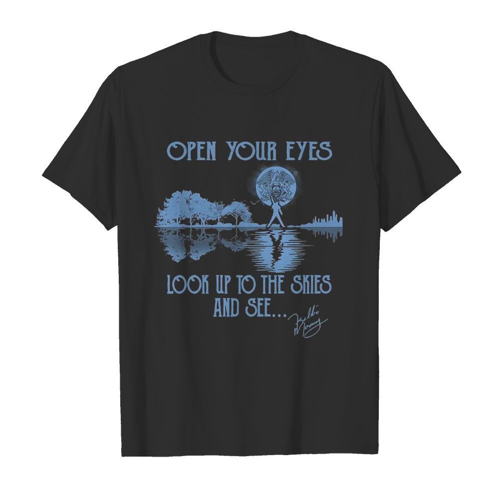 Open Your Eyes Look Up To The Skies And See Guitar Lake Freddie Mercury Signature shirt