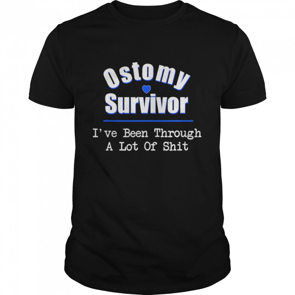 Ostomy Survivor I’ve Been Through A Lot Of Shit Cancer Heart shirt