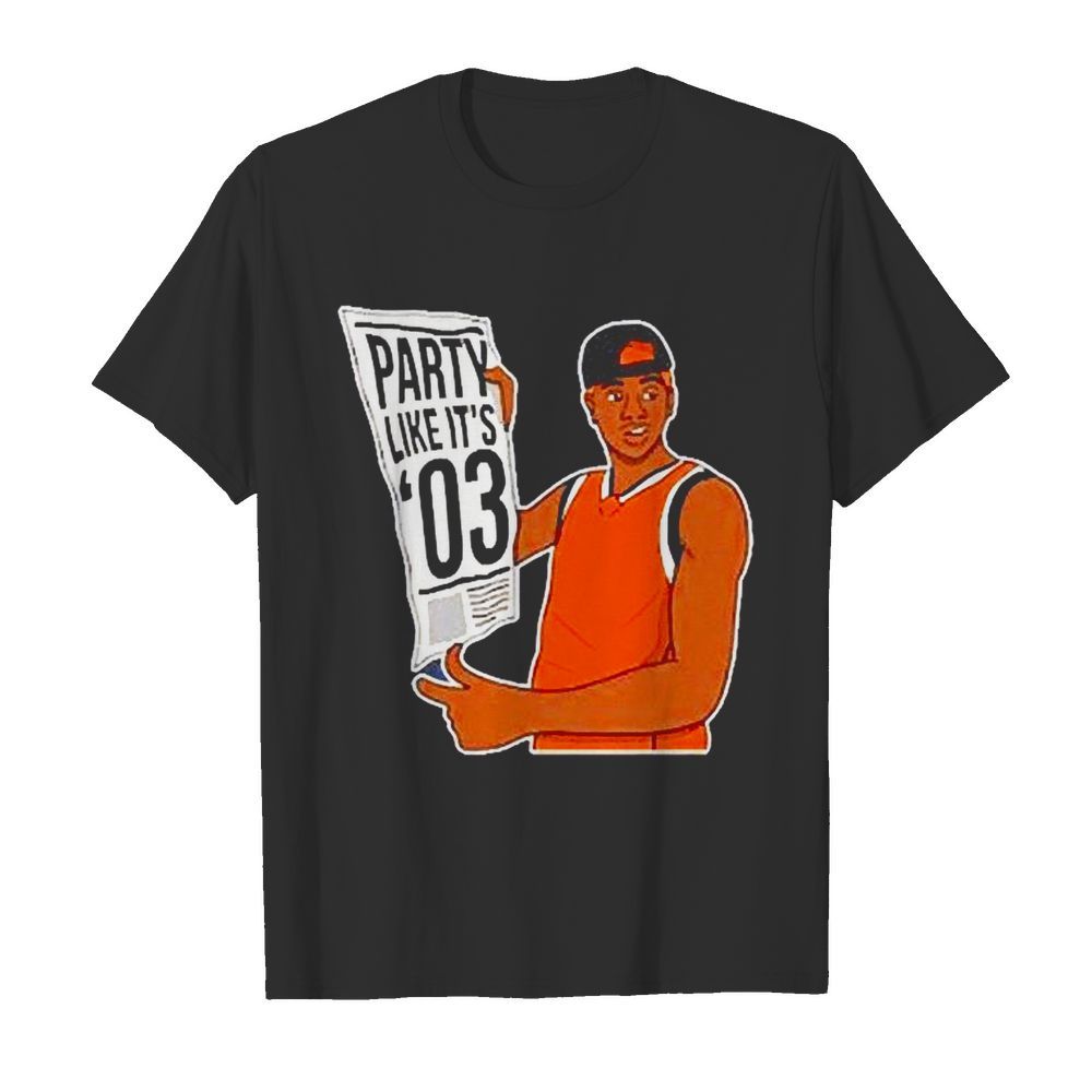 Party Like It’s 03 shirt