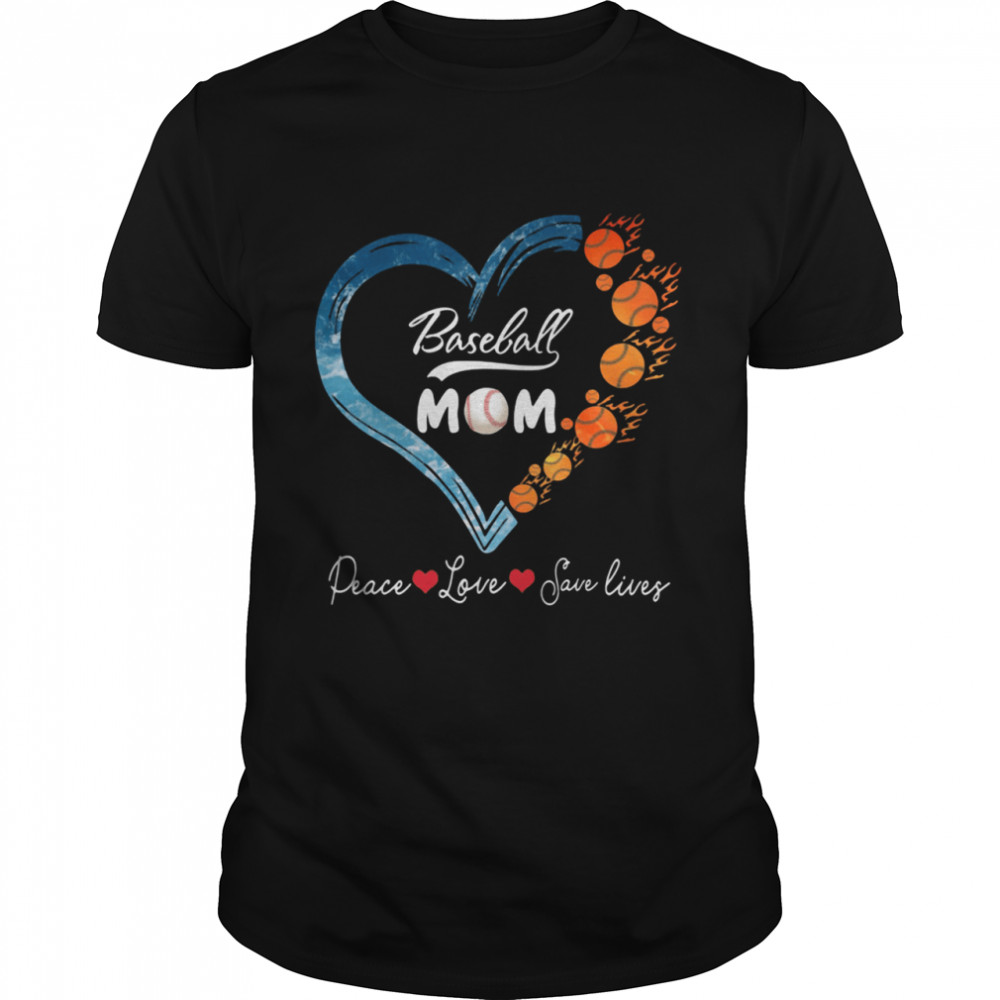 Peace Love Save Lives Baseball Mom Heart shirt