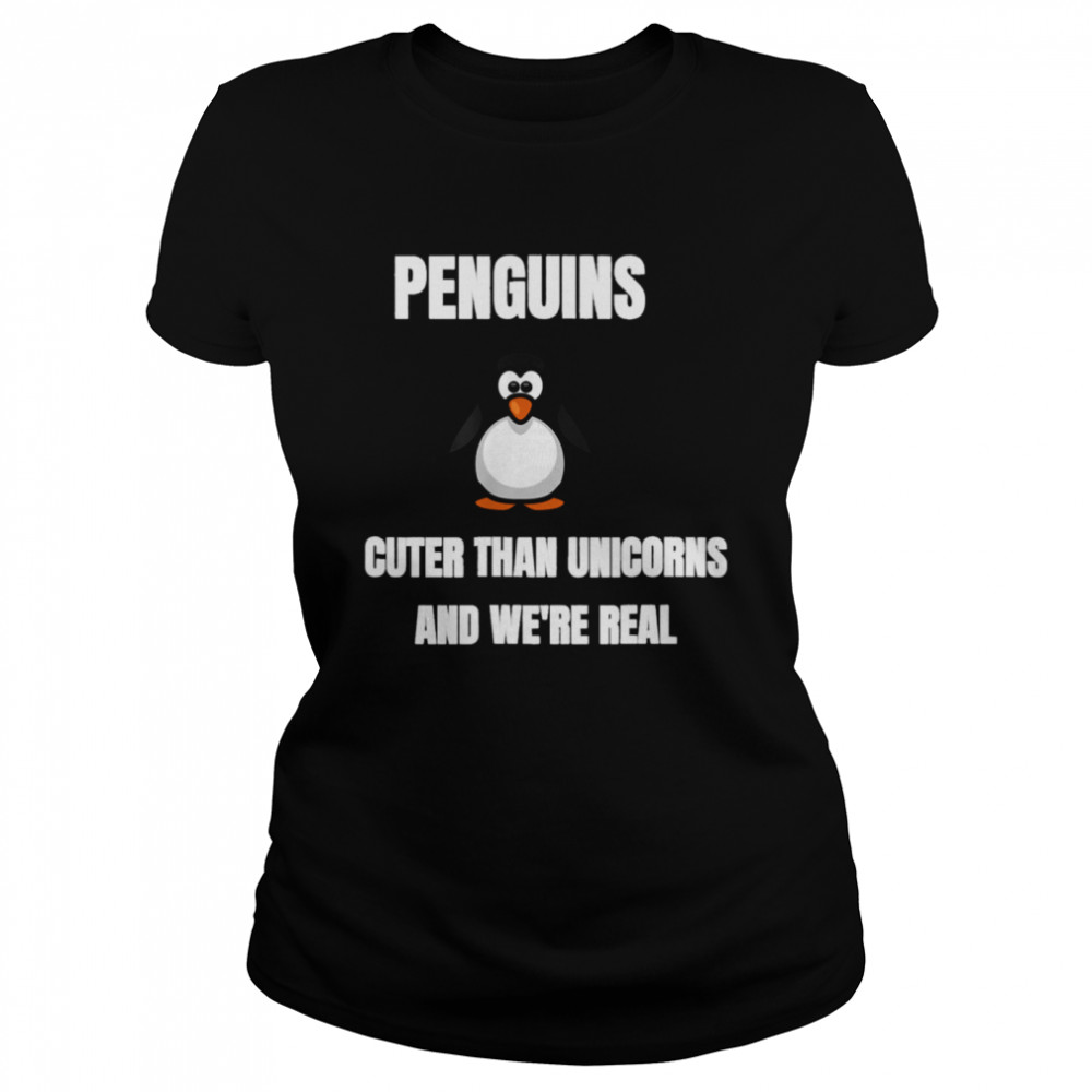 Penguins Cuter Than Unicorns And Were Real  Classic Women's T-shirt