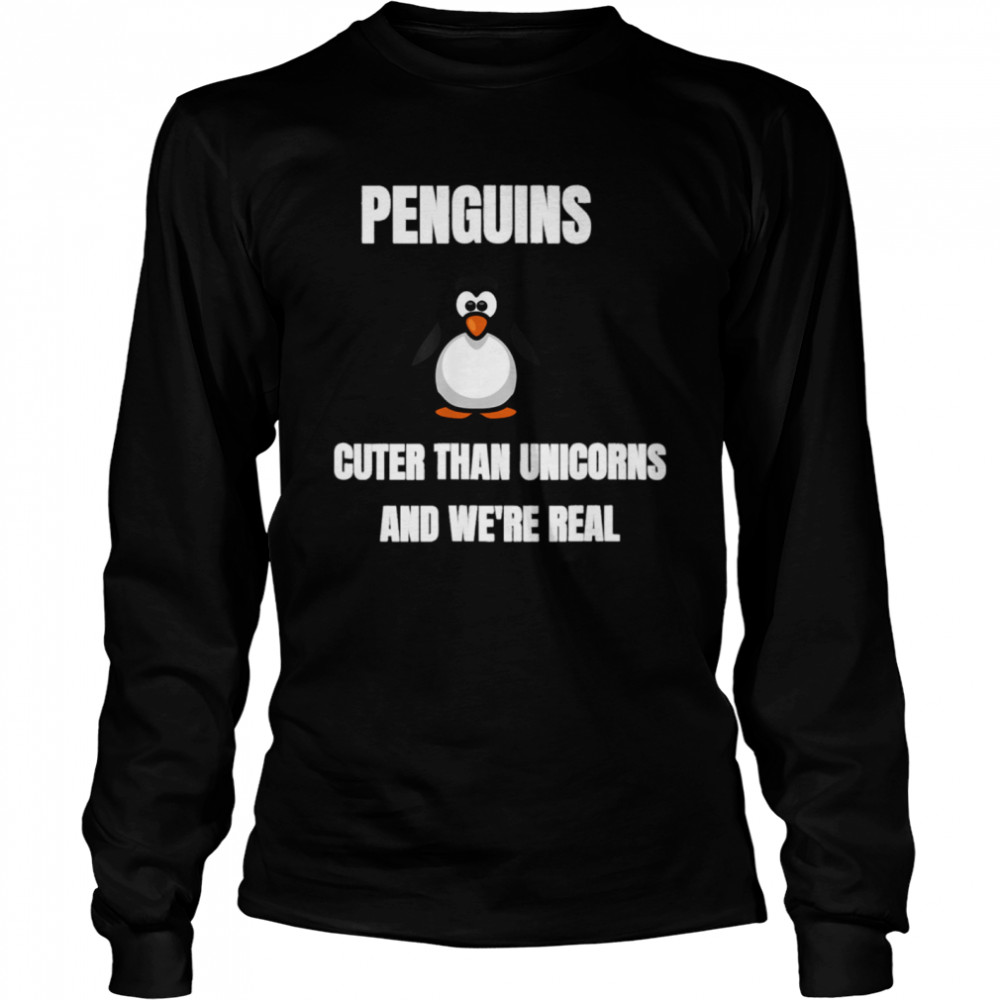 Penguins Cuter Than Unicorns And Were Real  Long Sleeved T-shirt