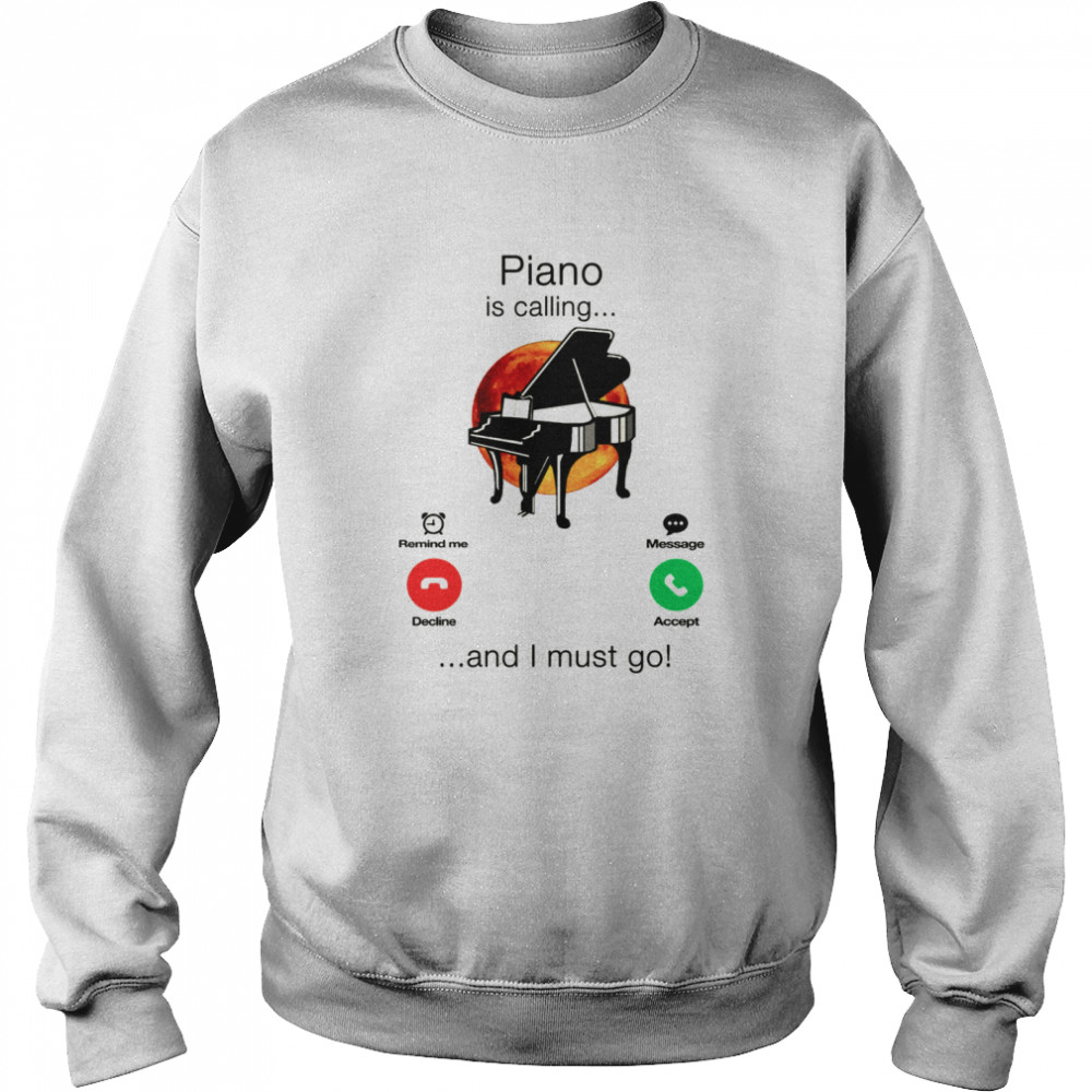 Piano Is Calling And I Must Go  Unisex Sweatshirt