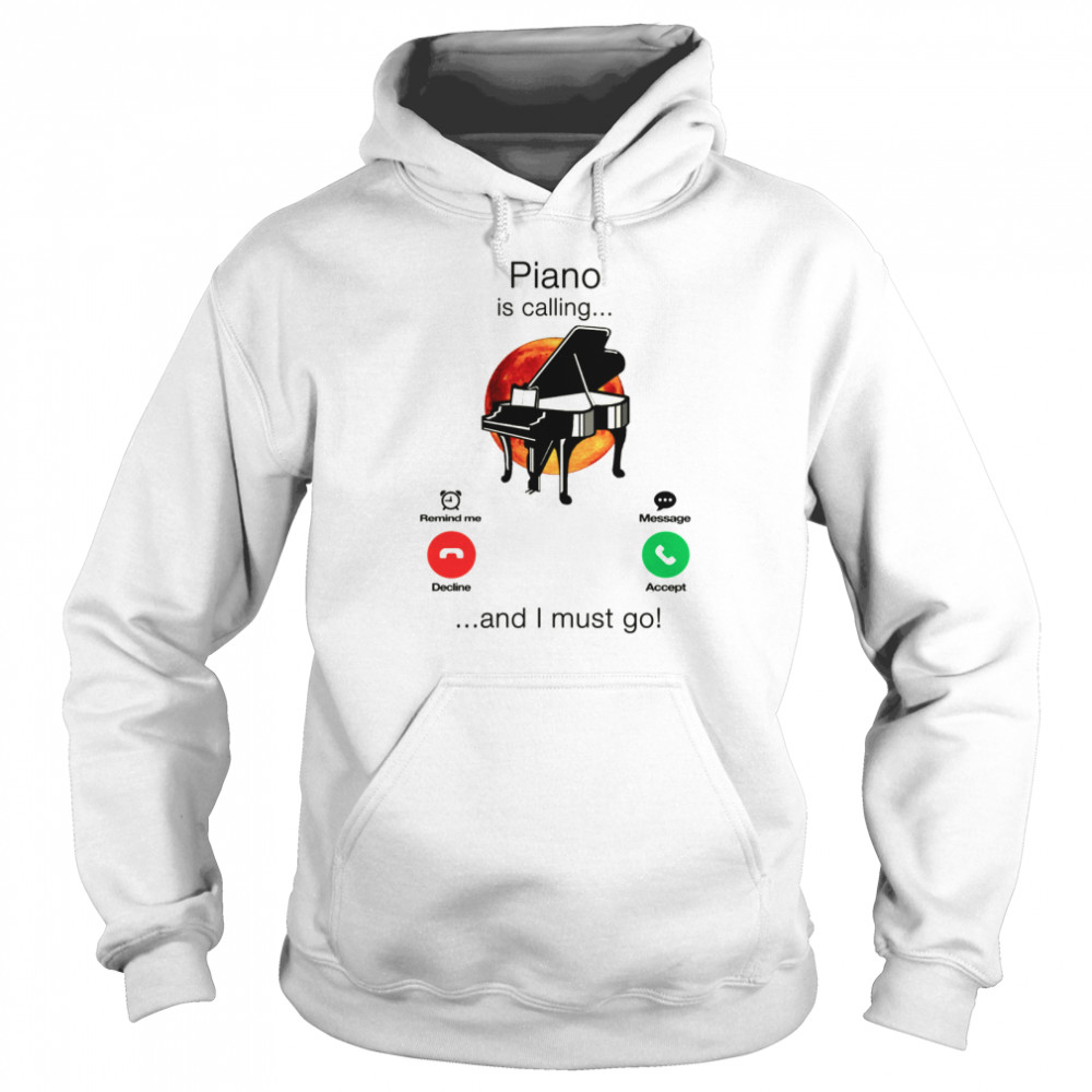 Piano Is Calling And I Must Go  Unisex Hoodie