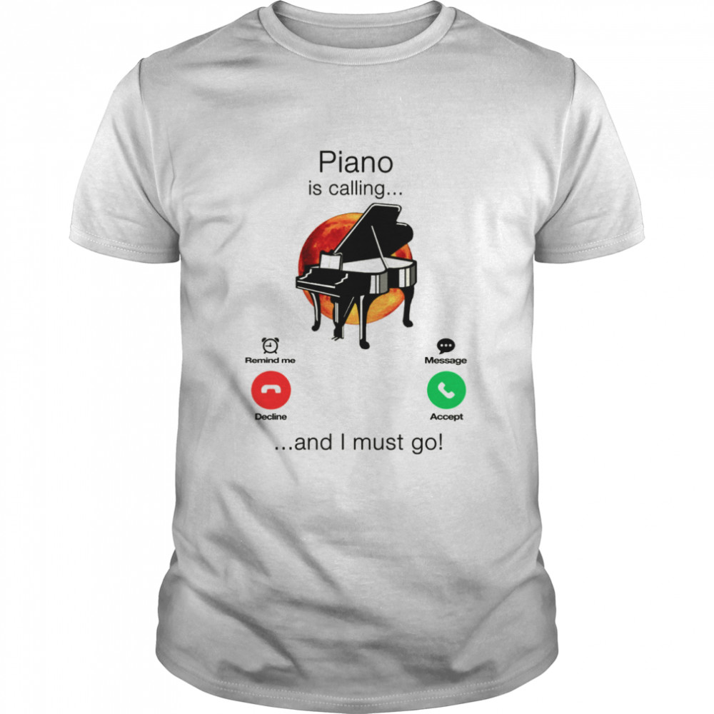 Piano Is Calling And I Must Go  Classic Men's T-shirt