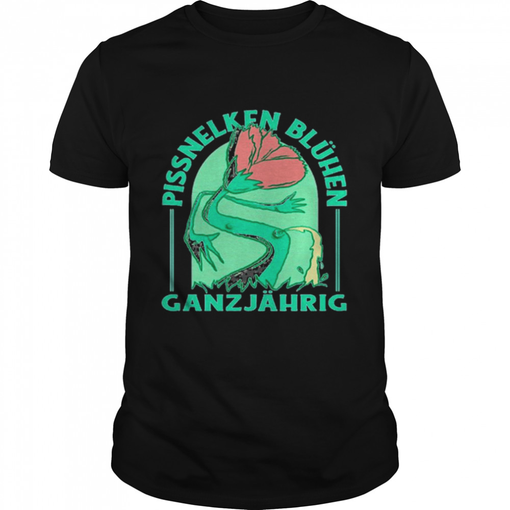 Pissnelken Bluhen Ganzjahrig shirt