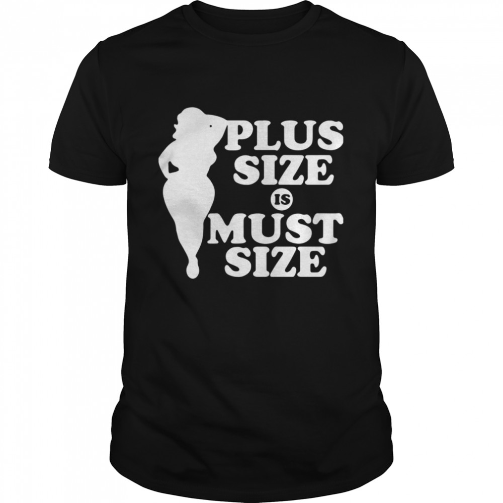 Plus Size Must Size shirt