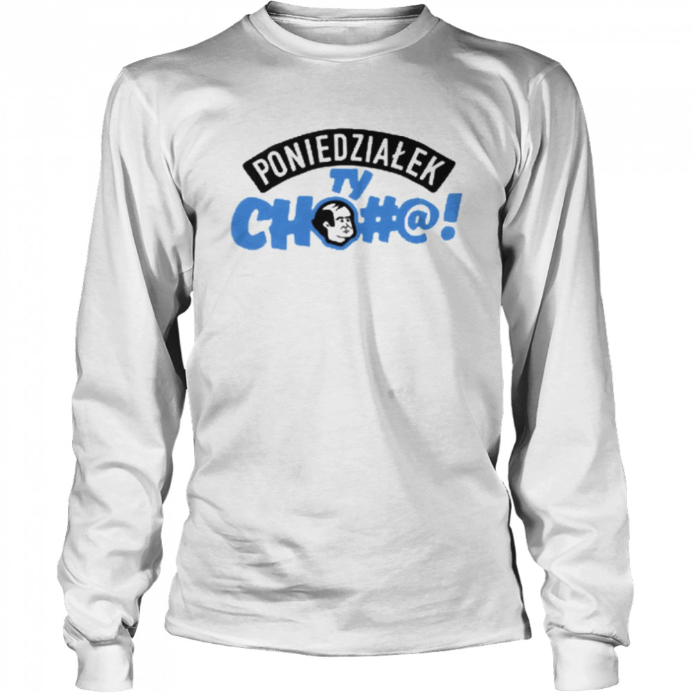 Poniedzialek ty cho#@  Long Sleeved T-shirt