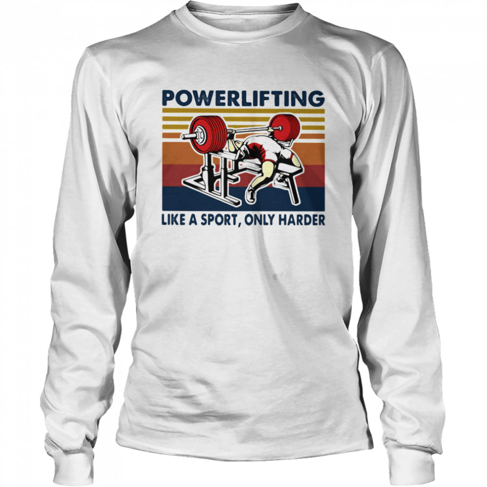 Powerlifting Like A Sport Only Harder Vintage  Long Sleeved T-shirt