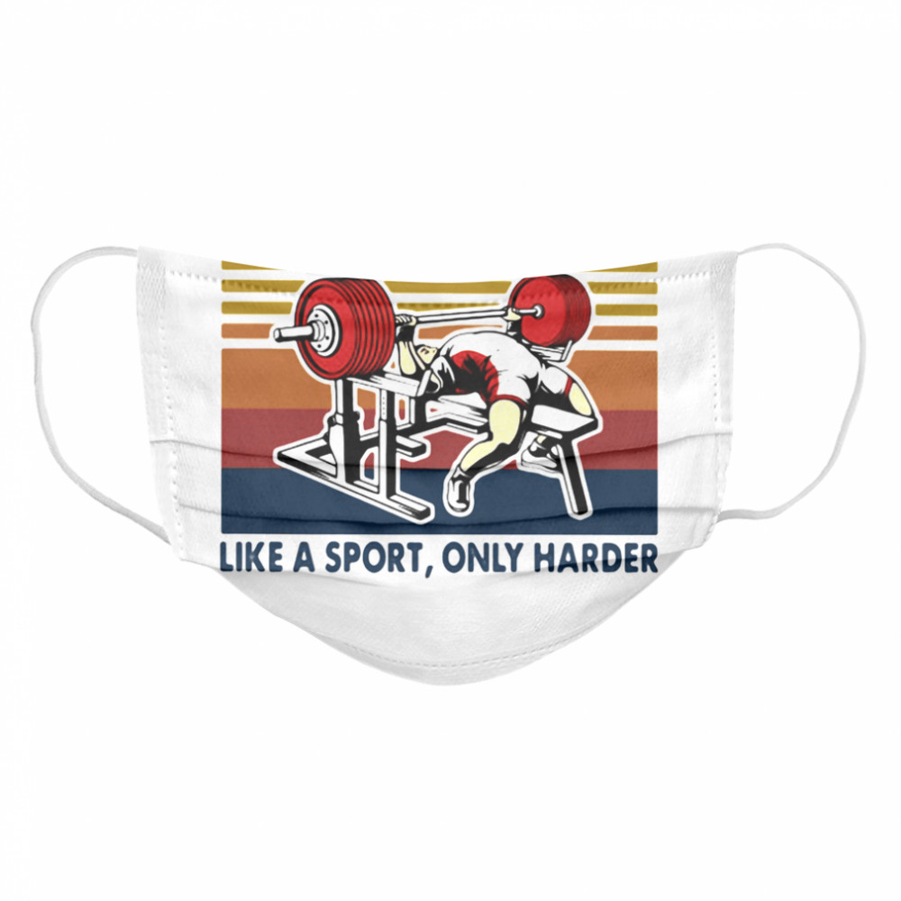 Powerlifting Like A Sport Only Harder Vintage  Cloth Face Mask