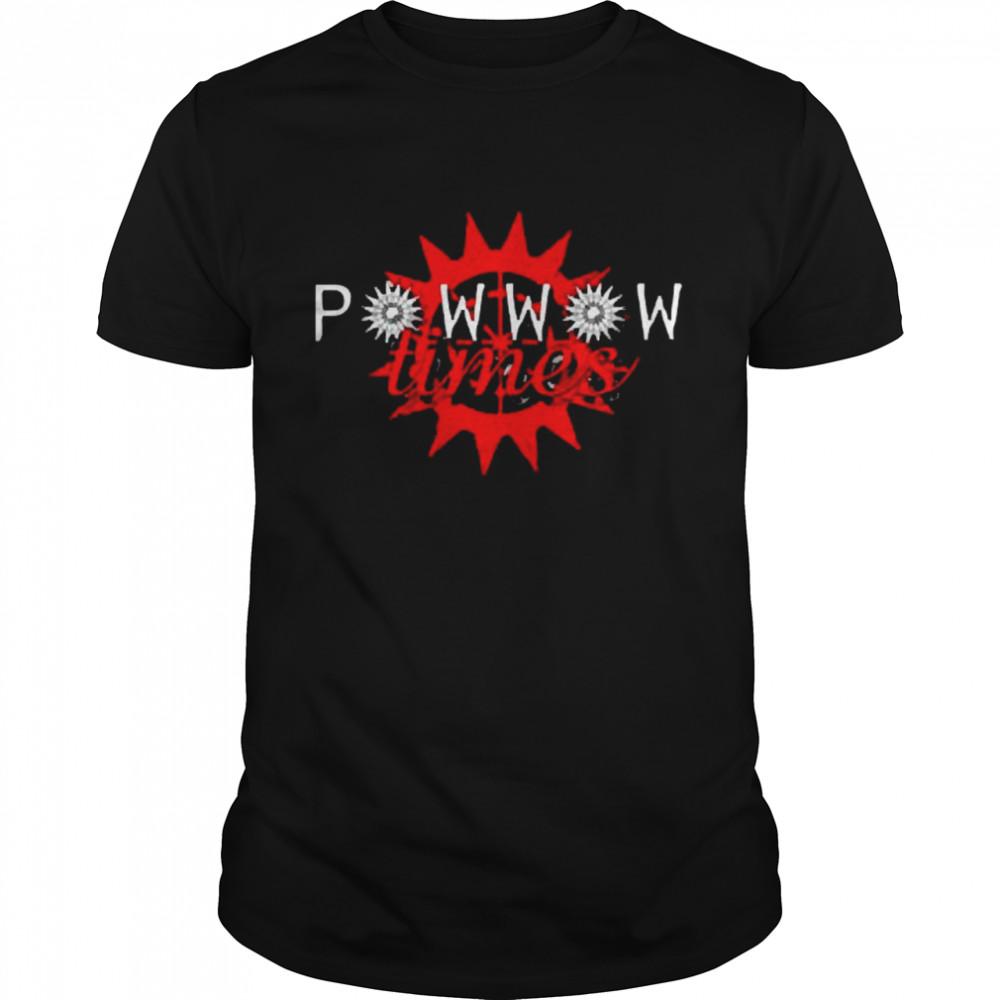 Powwow Times shirt