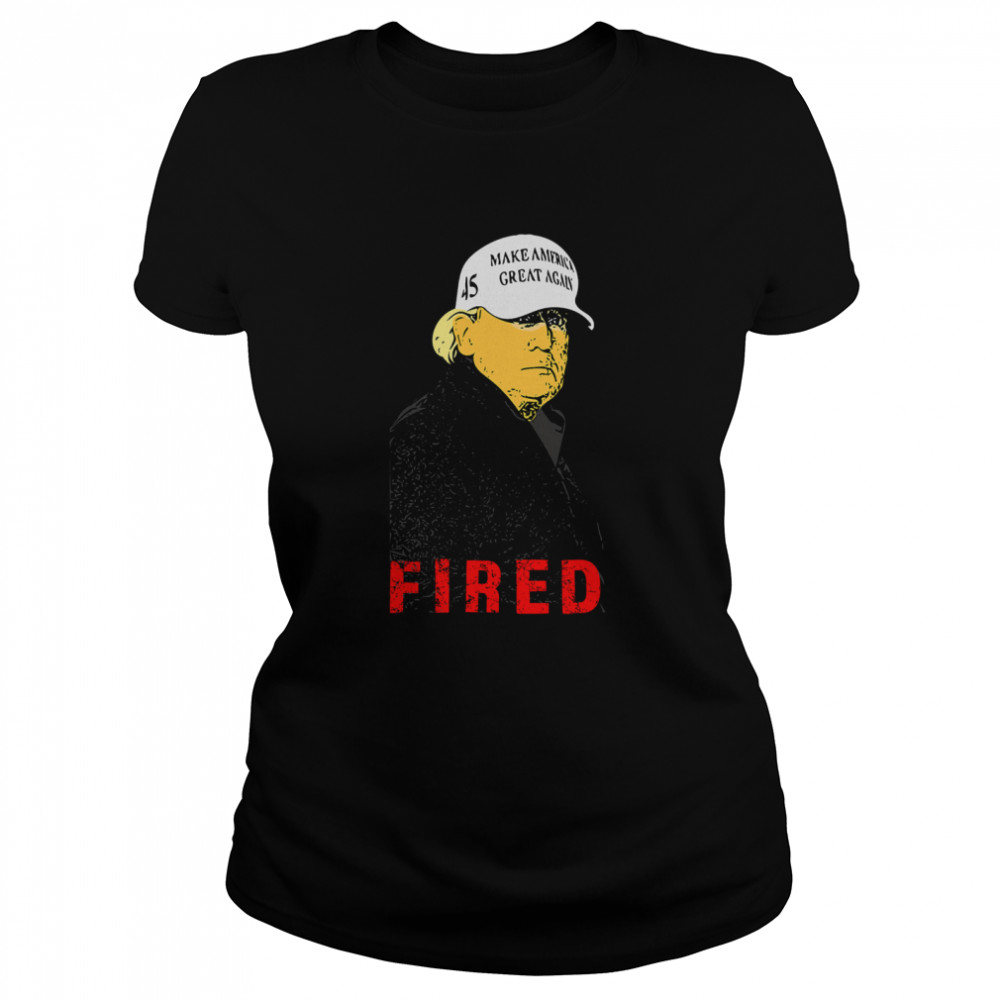 President Donald Trump Wear Hat Make America Great Again Fired 45  Classic Women's T-shirt