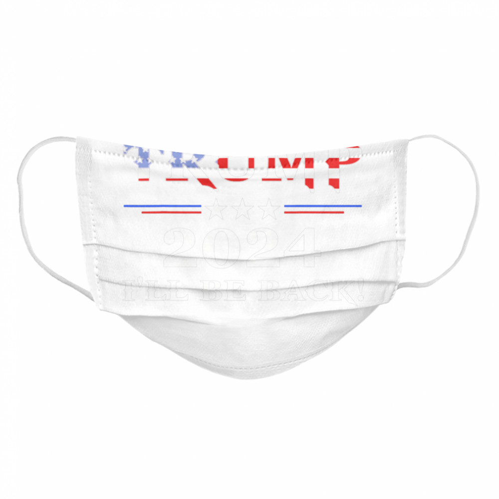 President Trump 2024 I'll Be Back Stars And Streaky American Flag  Cloth Face Mask