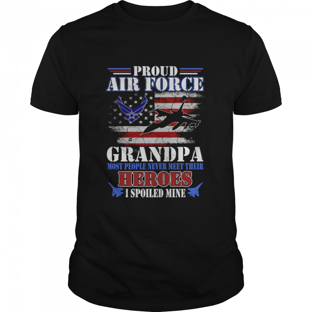 Proud Air Force Grandpa Most People Never Meet Their Heroes American Flag Veteran Patriotic shirt