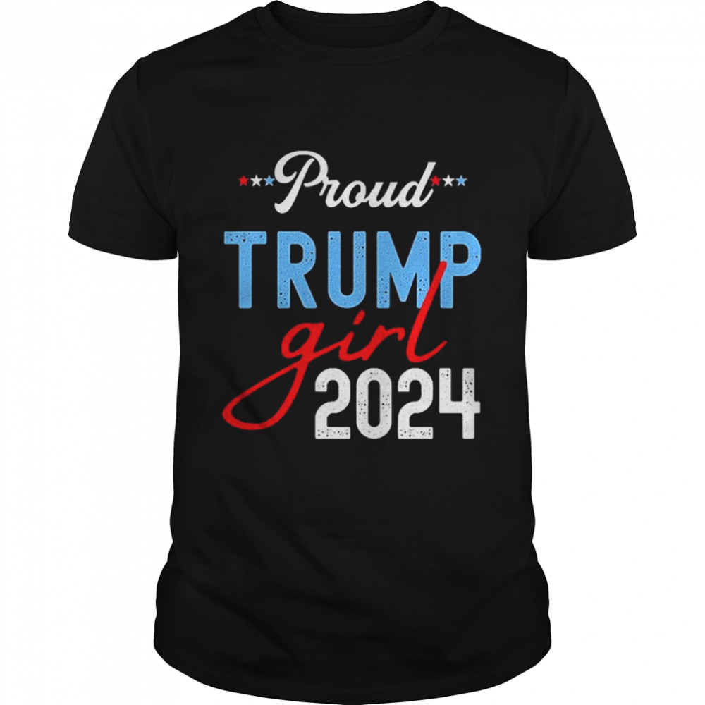 Proud Trump Girl 2024 President Election shirt