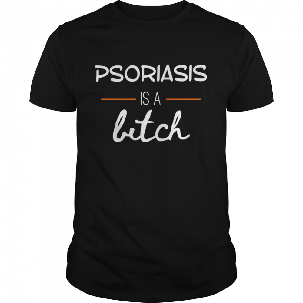 Psoriasis is a bitch  Classic Men's T-shirt