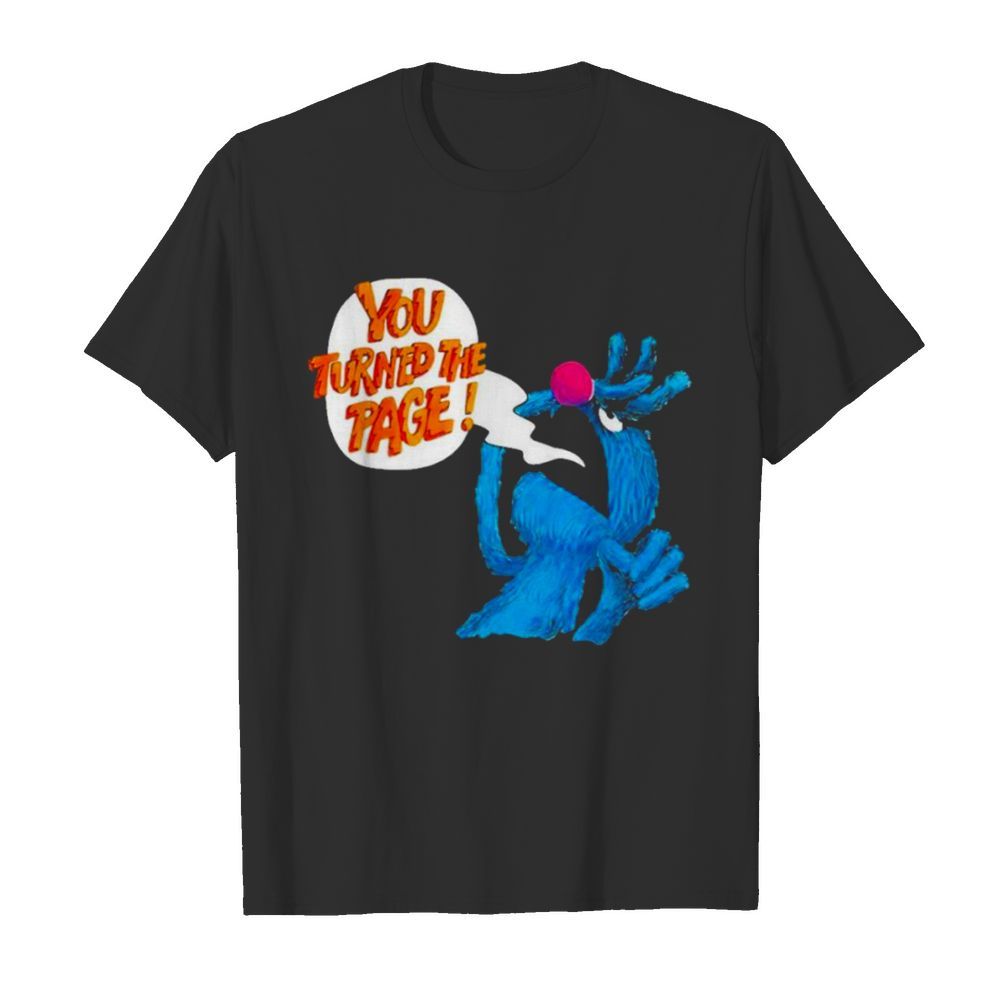 Puppet monster you turned the page shirt