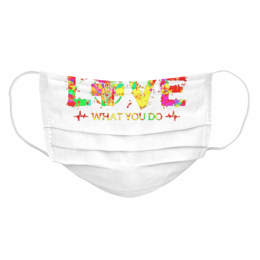 Radiologic Technologist love what you do colors art  Cloth Face Mask