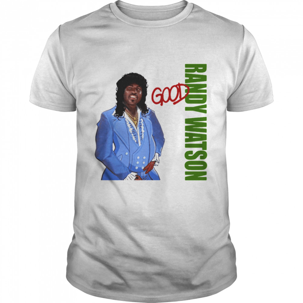 Randy Watson Good shirt