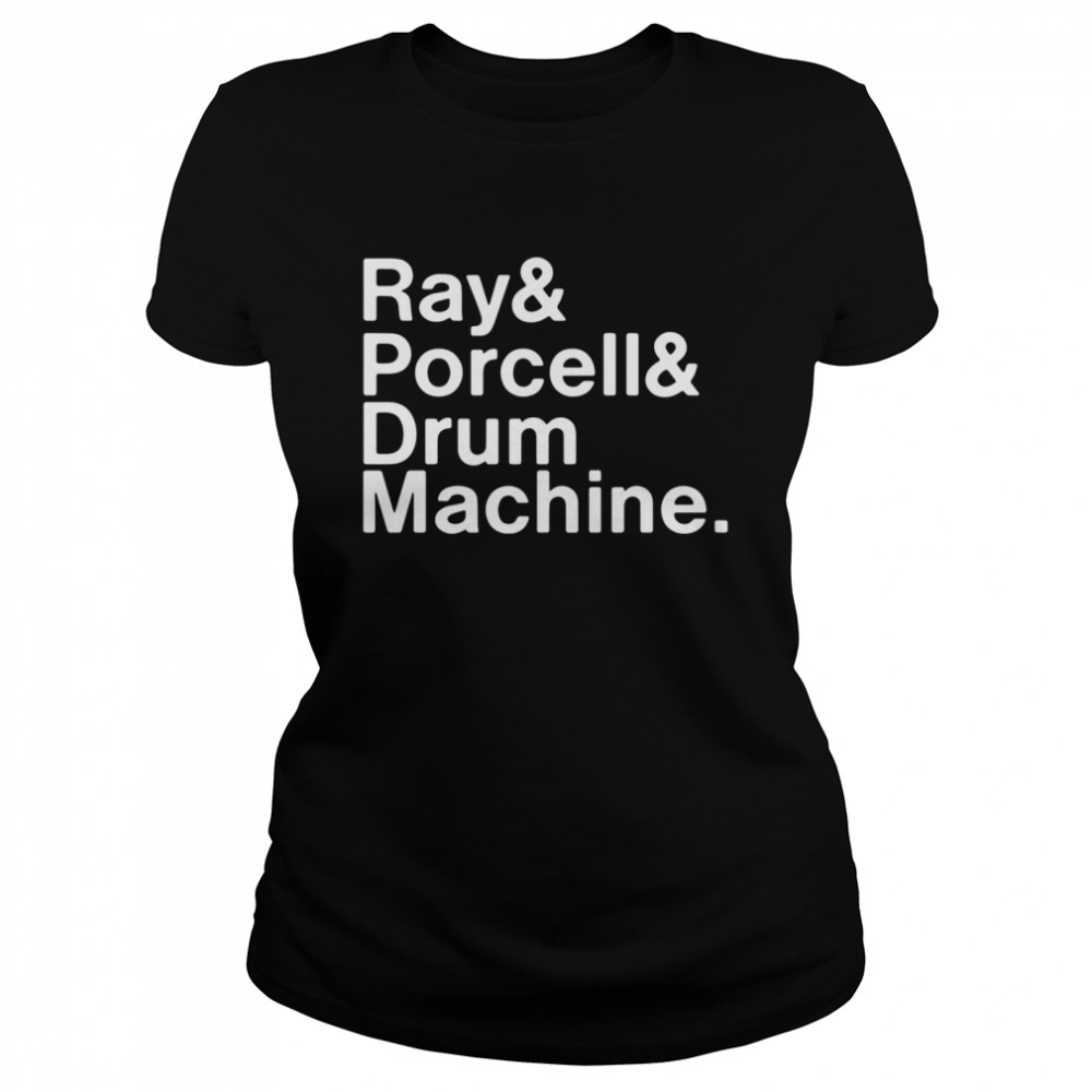 Ray And Porcell And Drum Machine Shirt Classic Women's T-shirt