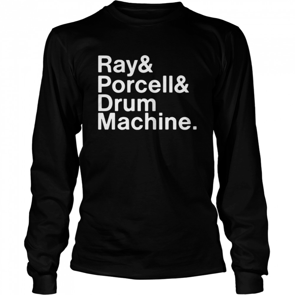 Ray And Porcell And Drum Machine Shirt Long Sleeved T-shirt