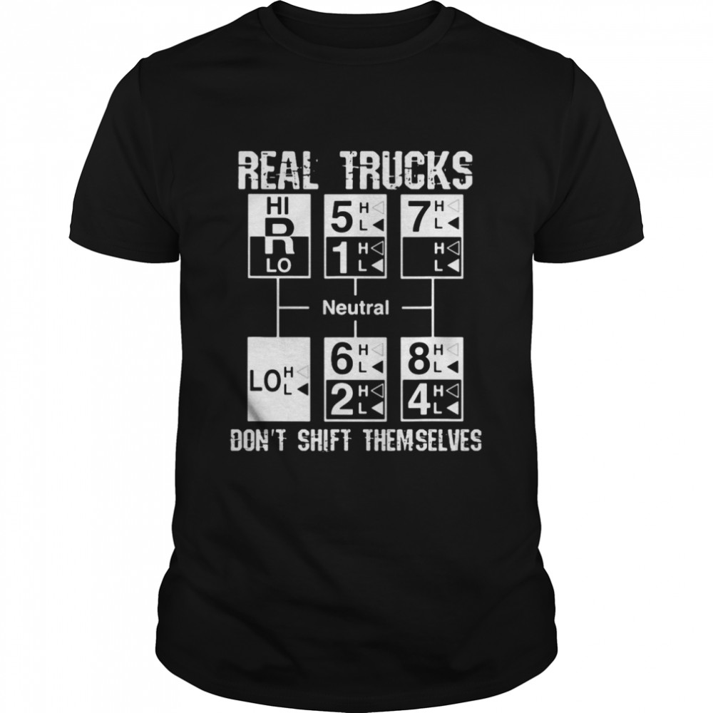 Real Trucks Don’t Shift Themselves Neutral shirt