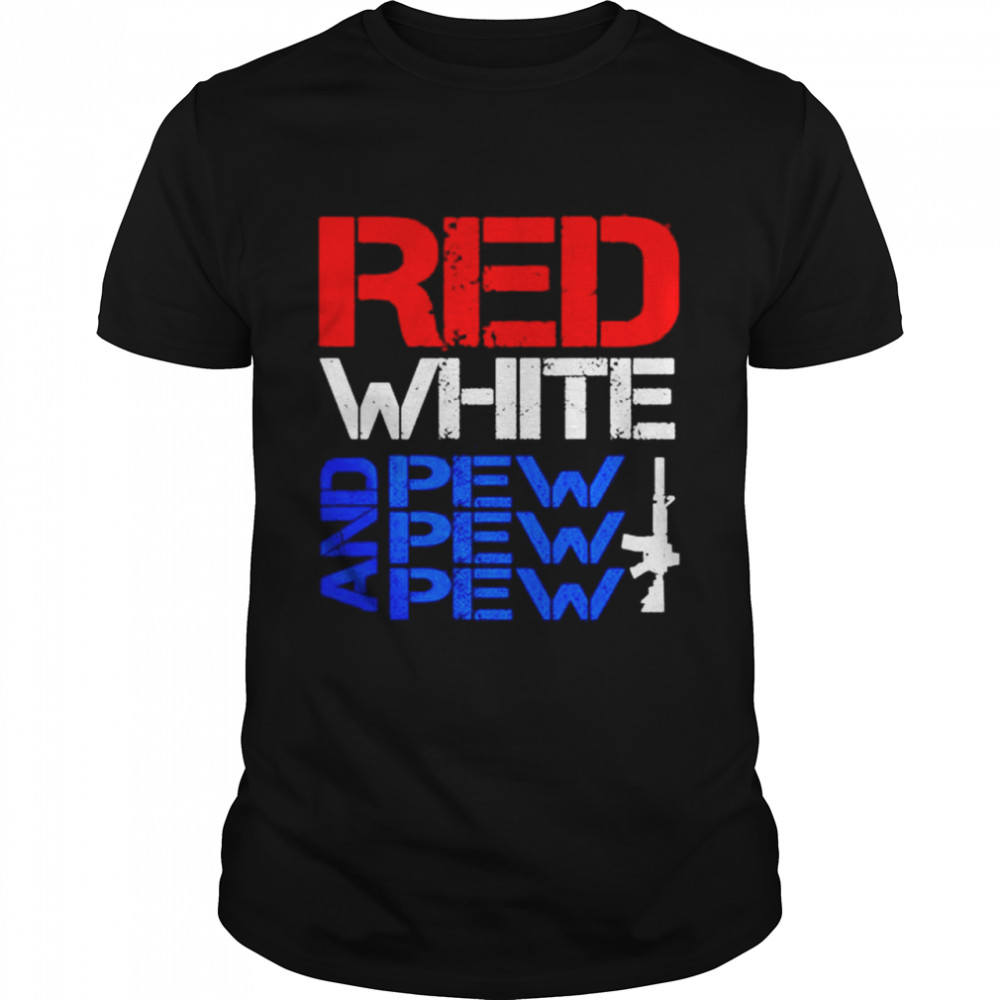 Red White And Pew Pew Pew shirt