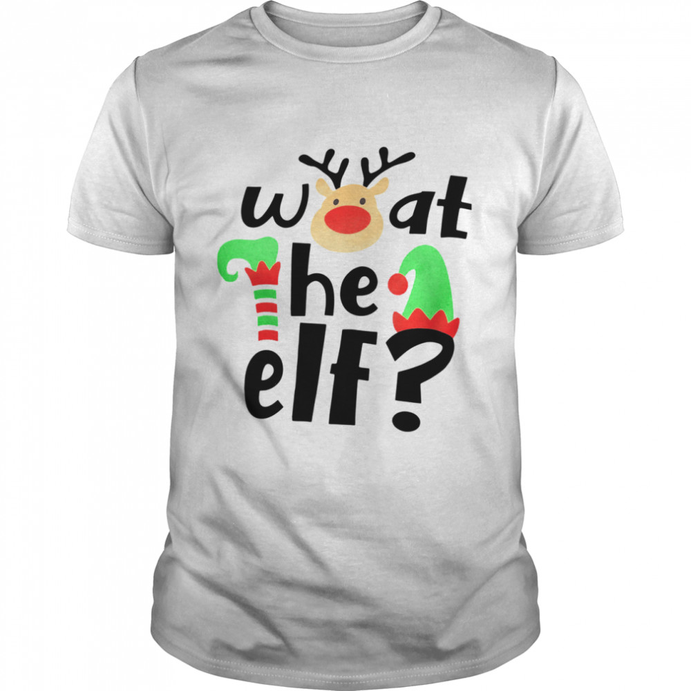 Reindeer What The ELF Christmas shirt