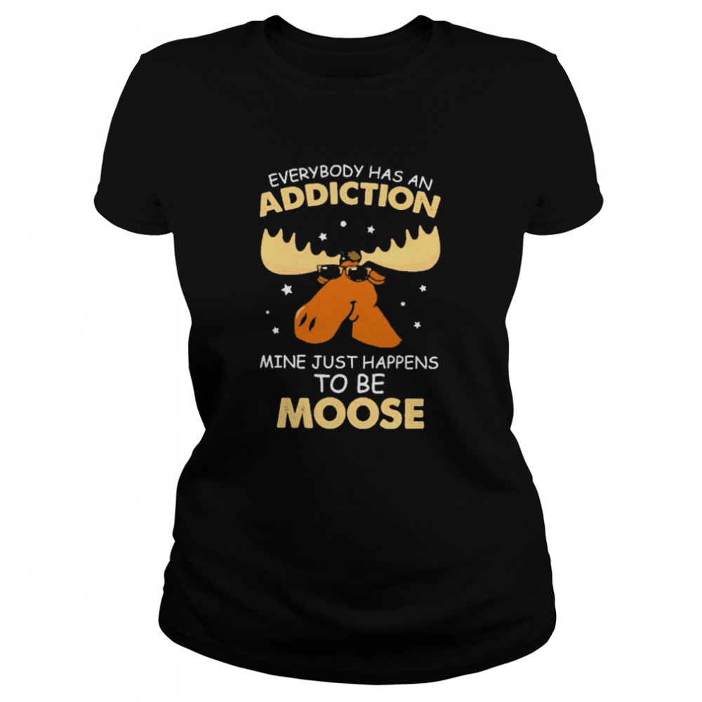 Reindeer everybody has an addiction mine just happens to be moose  Classic Women's T-shirt