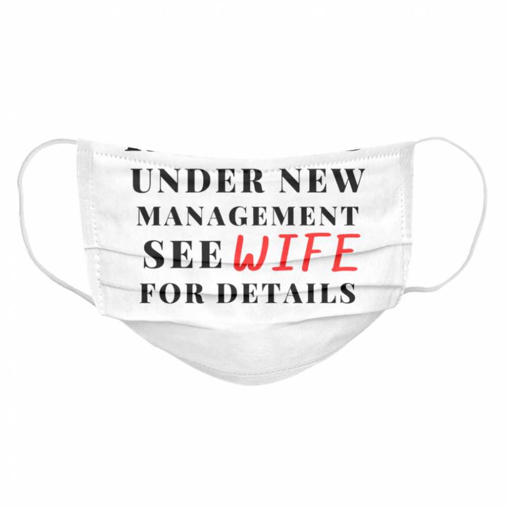 Retired Under New Management See Wife For Details  Cloth Face Mask