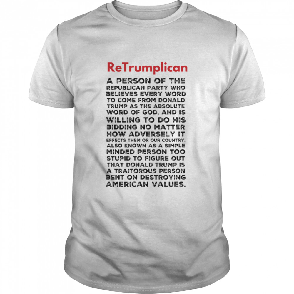 Retrumplican The Definition A Person Of The Republican Party Bent On Destroying American Values shirt