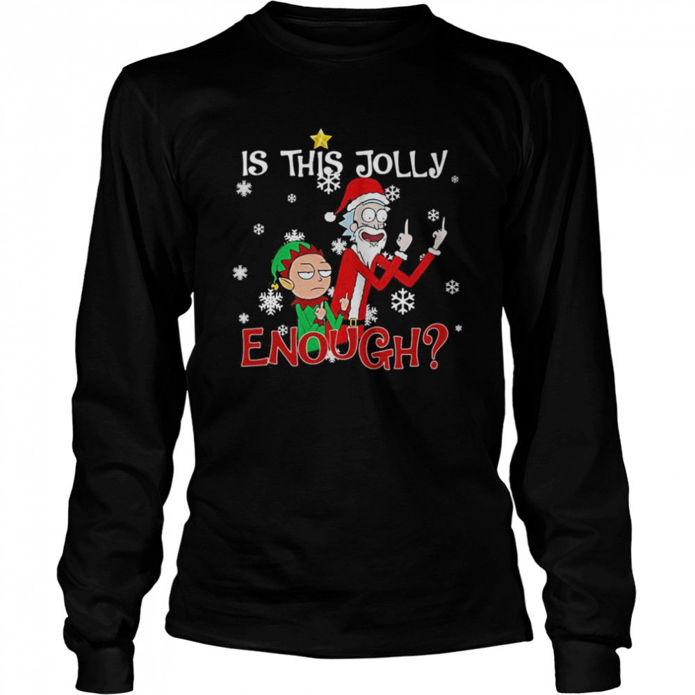 Rick Sanchez and Elf Morty is this jolly enough Christmas  Long Sleeved T-shirt