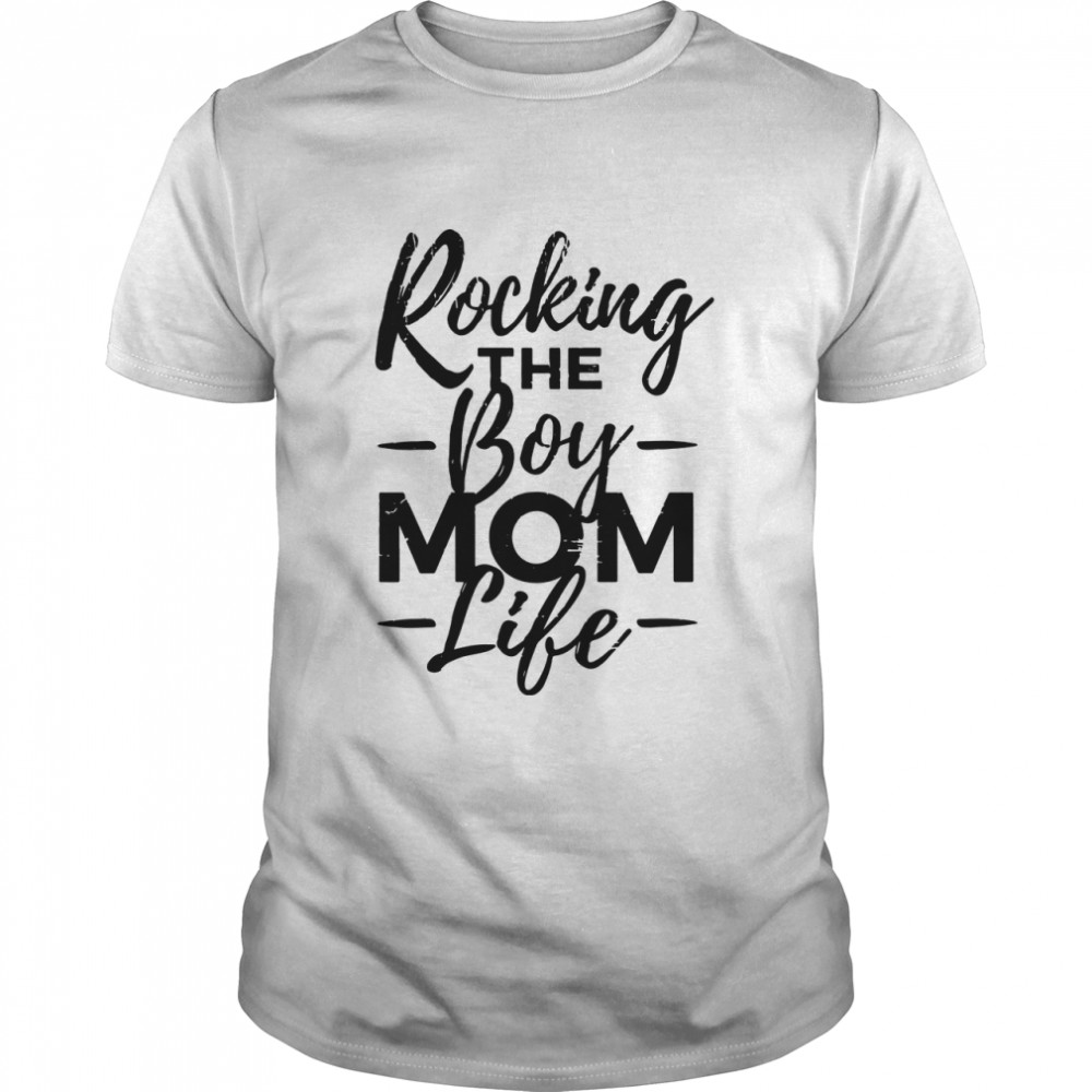 Rocking The Boy Mom Life shirt