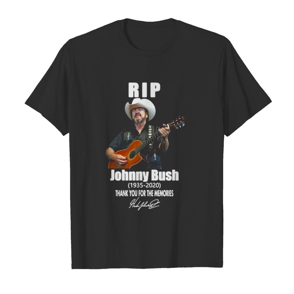 Rop Johnny Bush 1935 2020 Thank You For The Memories Signature shirt