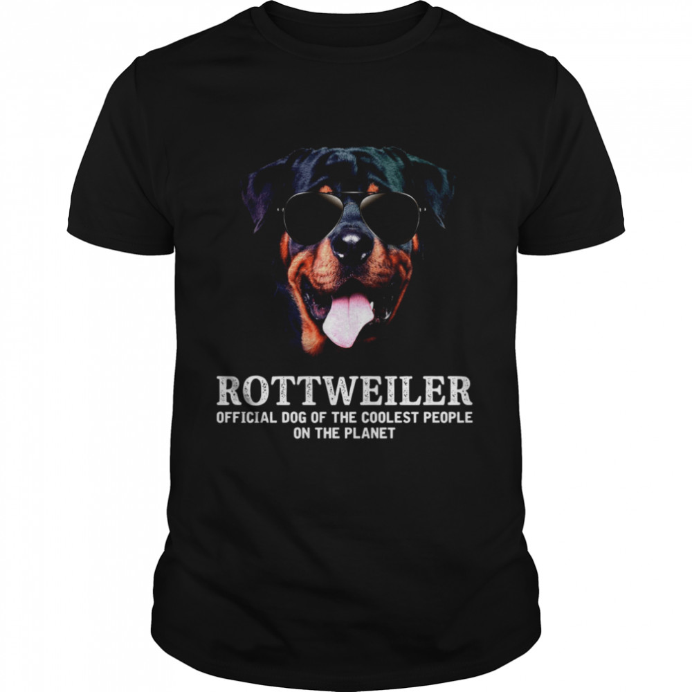 Rottweiler Official Dog Of The Coolest People On The Planet shirt