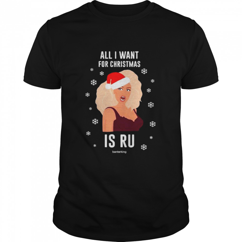 Rupaul All I Want For Christmas Is Ru Christmas shirt