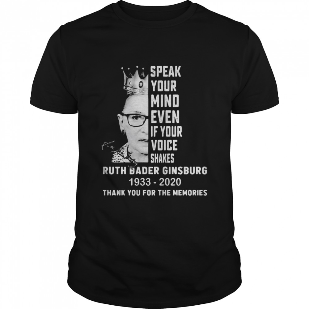 Ruth Bader Ginsburg Speak Your Mind Even If Your Voice Shakes Thank You For The Memories Signature shirt