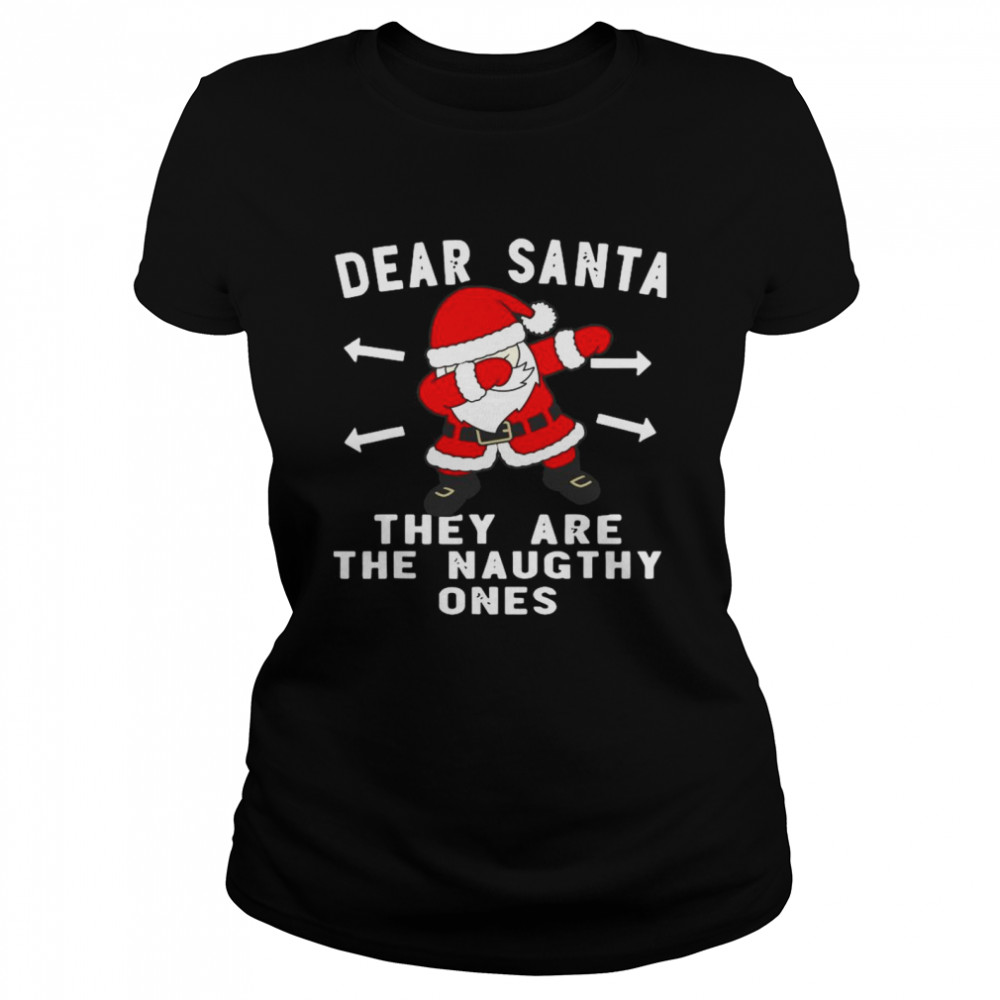 Santa Claus Dabbing Dear Santa They Are The Naughthy Ones Christmas  Classic Women's T-shirt