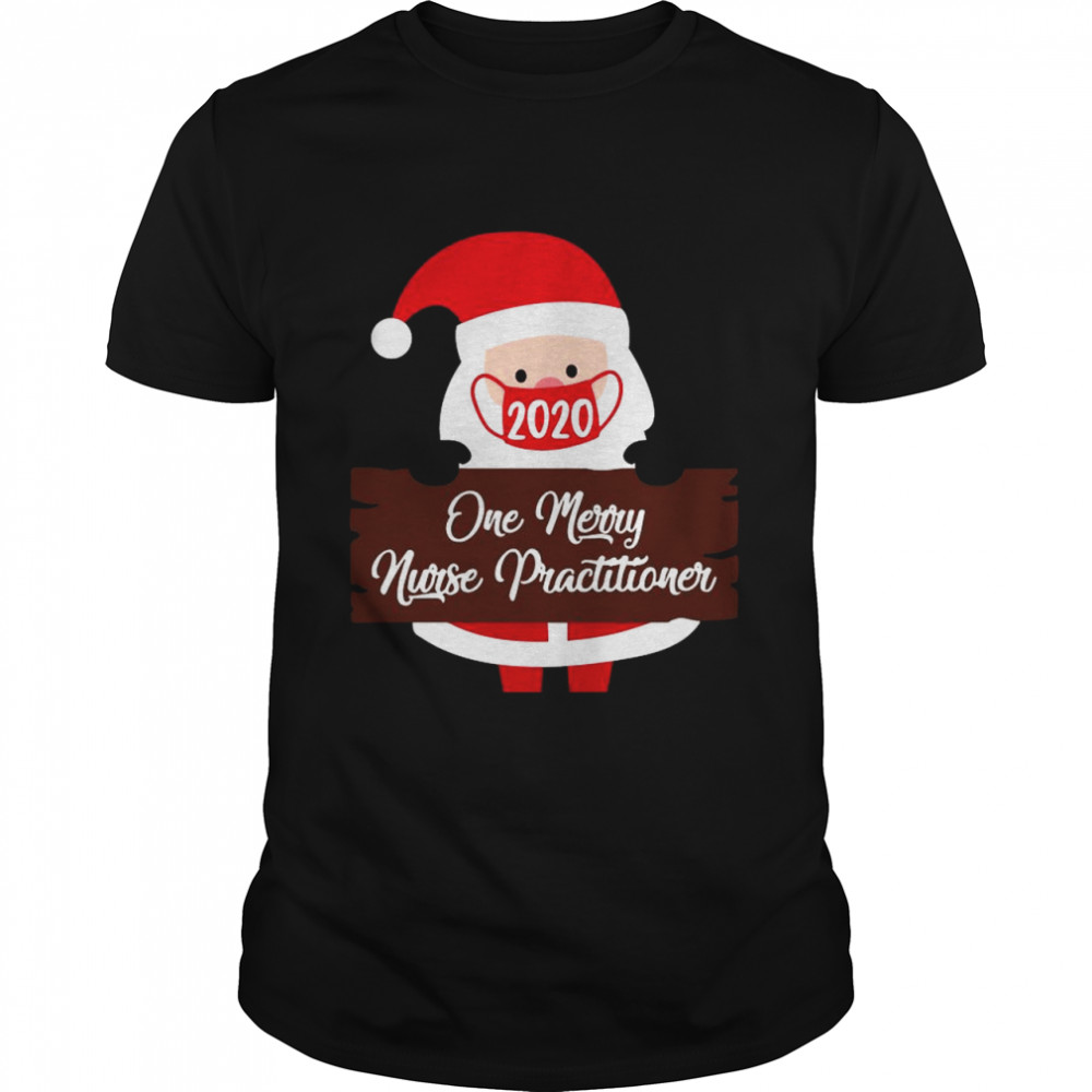 Santa Claus Face Mask 2020 One Merry Nurse Practitioner Christmas shirt