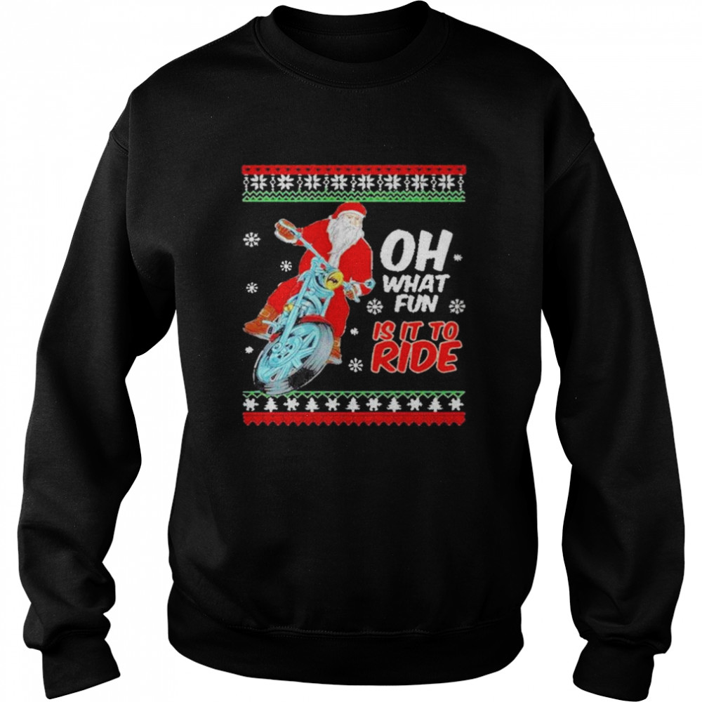 Santa Claus Motorcycle oh what is it to ride ugly Christmas  Unisex Sweatshirt