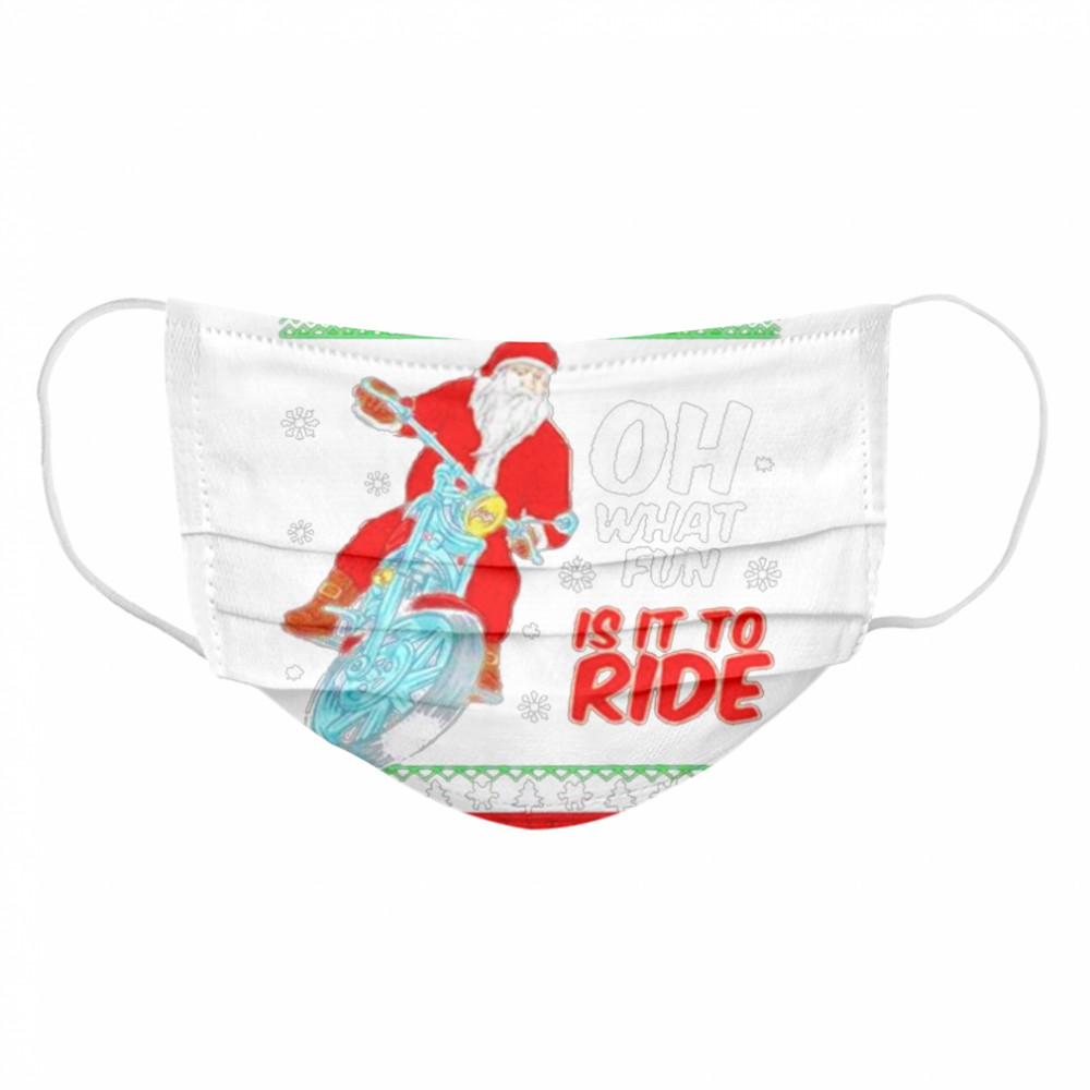 Santa Claus Motorcycle oh what is it to ride ugly Christmas  Cloth Face Mask