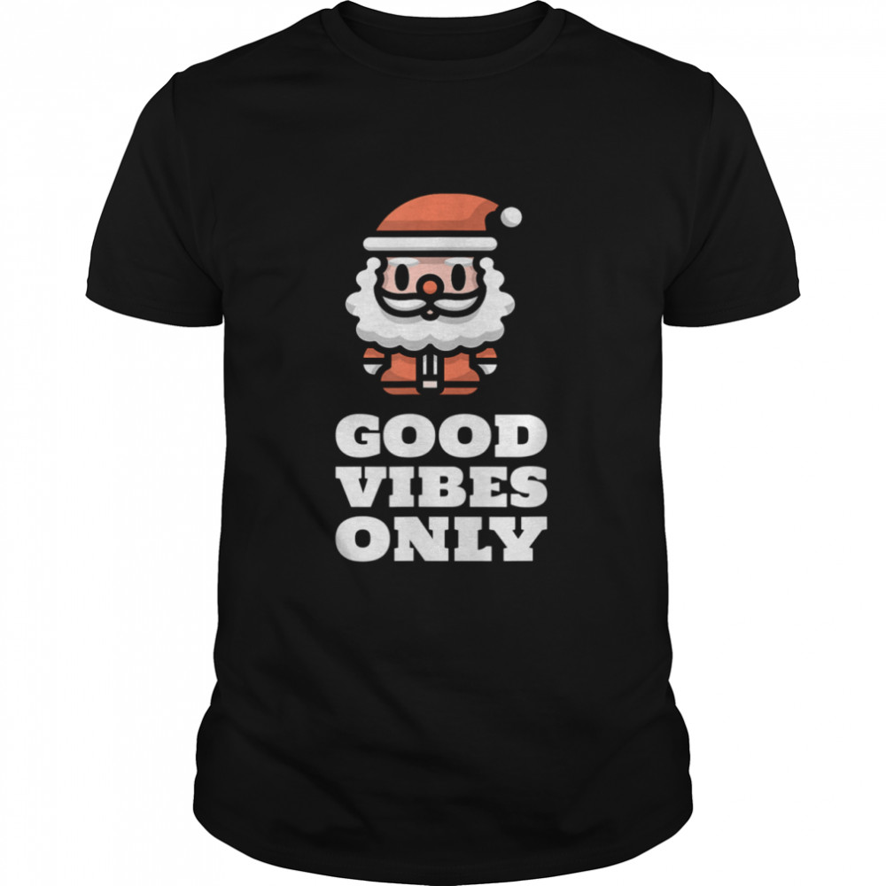 Santa Good Vibes Only shirt