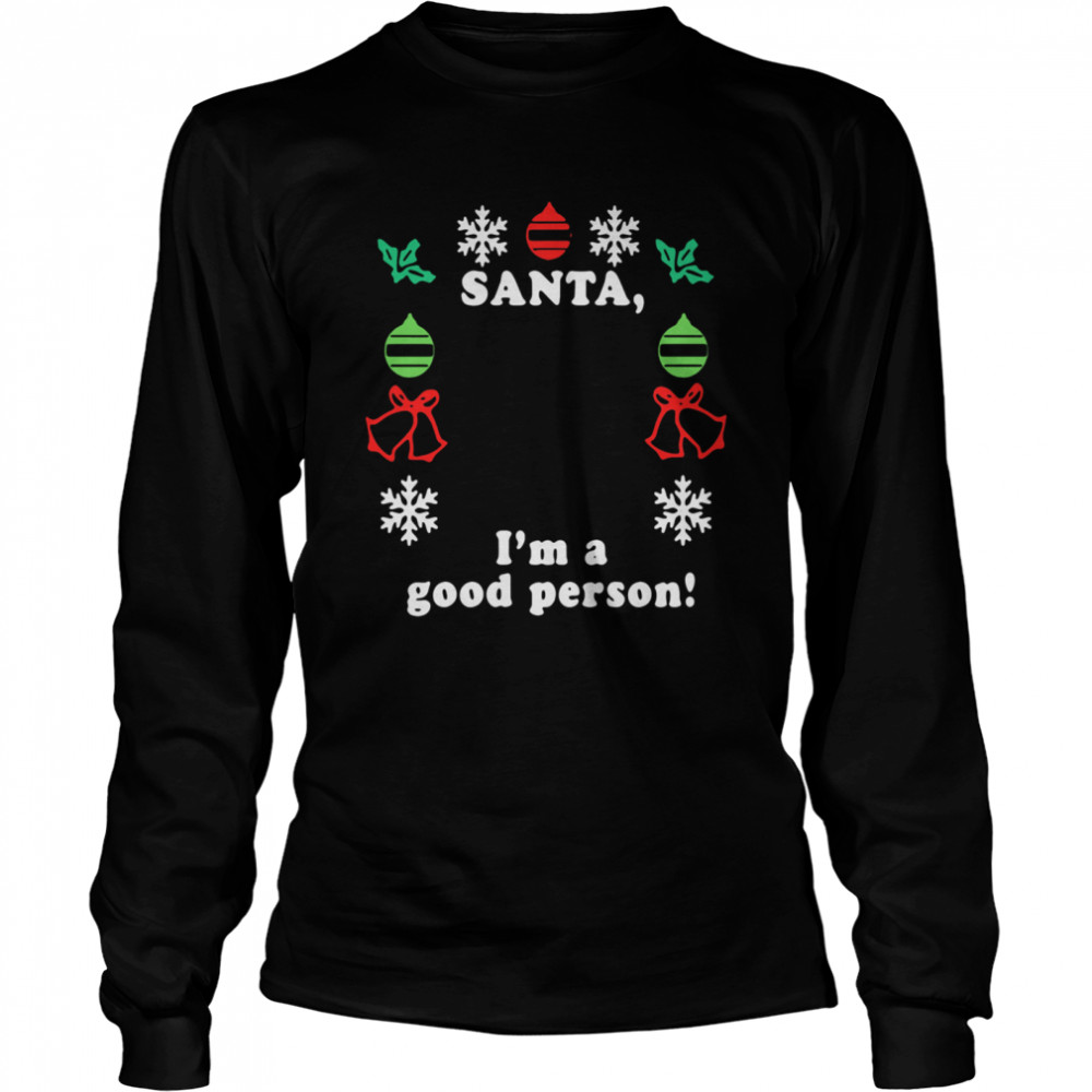 Santa I'm A Good Person Merry Christmas  Long Sleeved T-shirt