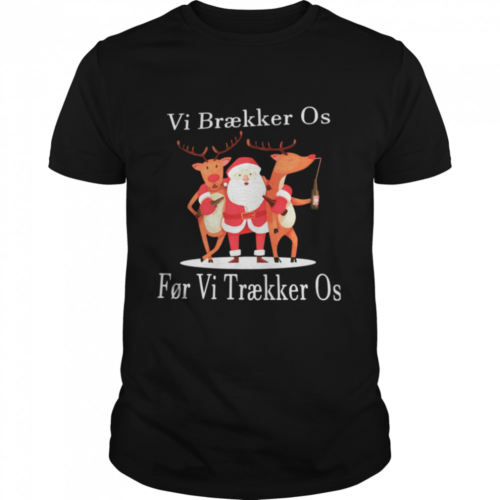 Santa Reindeer Vi Braekker Os For Vi Traekker Os shirt