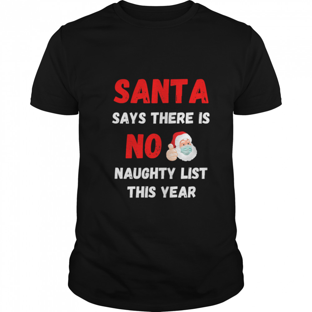 Santa Says There Is No Naughty List This Year 2020 Regret Nothing Wear Mask shirt