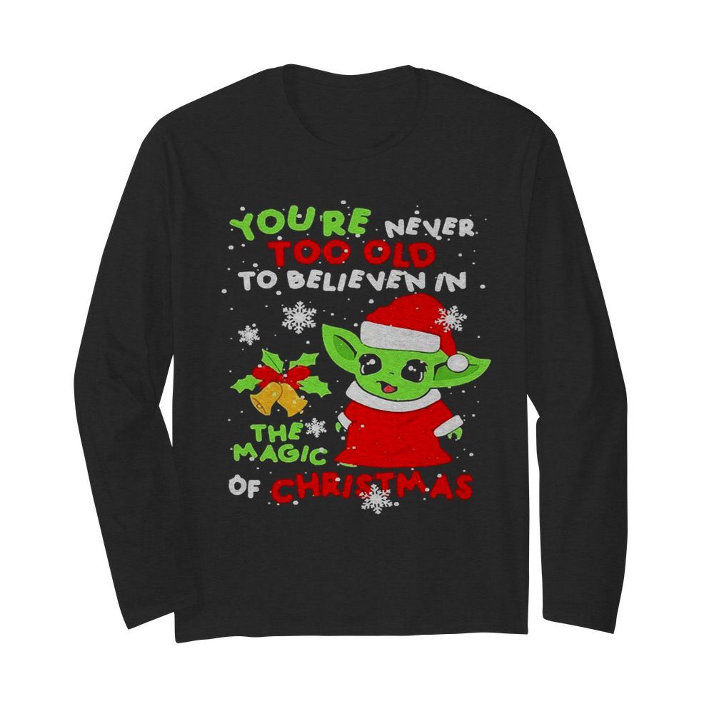 Santa Yoda Santa you’re never too old to believe in the magic of Christmas  Long Sleeved T-shirt 