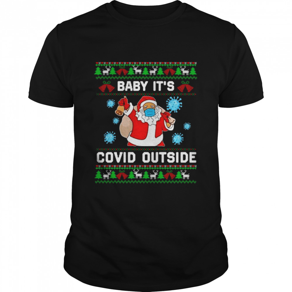 Santa baby its covid outside ugly christmas shirt