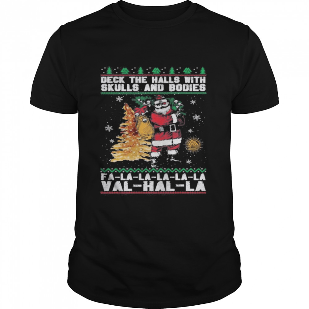 Santa deck the halls with skulls and bodies ugly merry christmas shirt