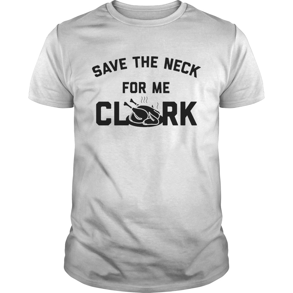 Save The Neck For Me Clark shirt