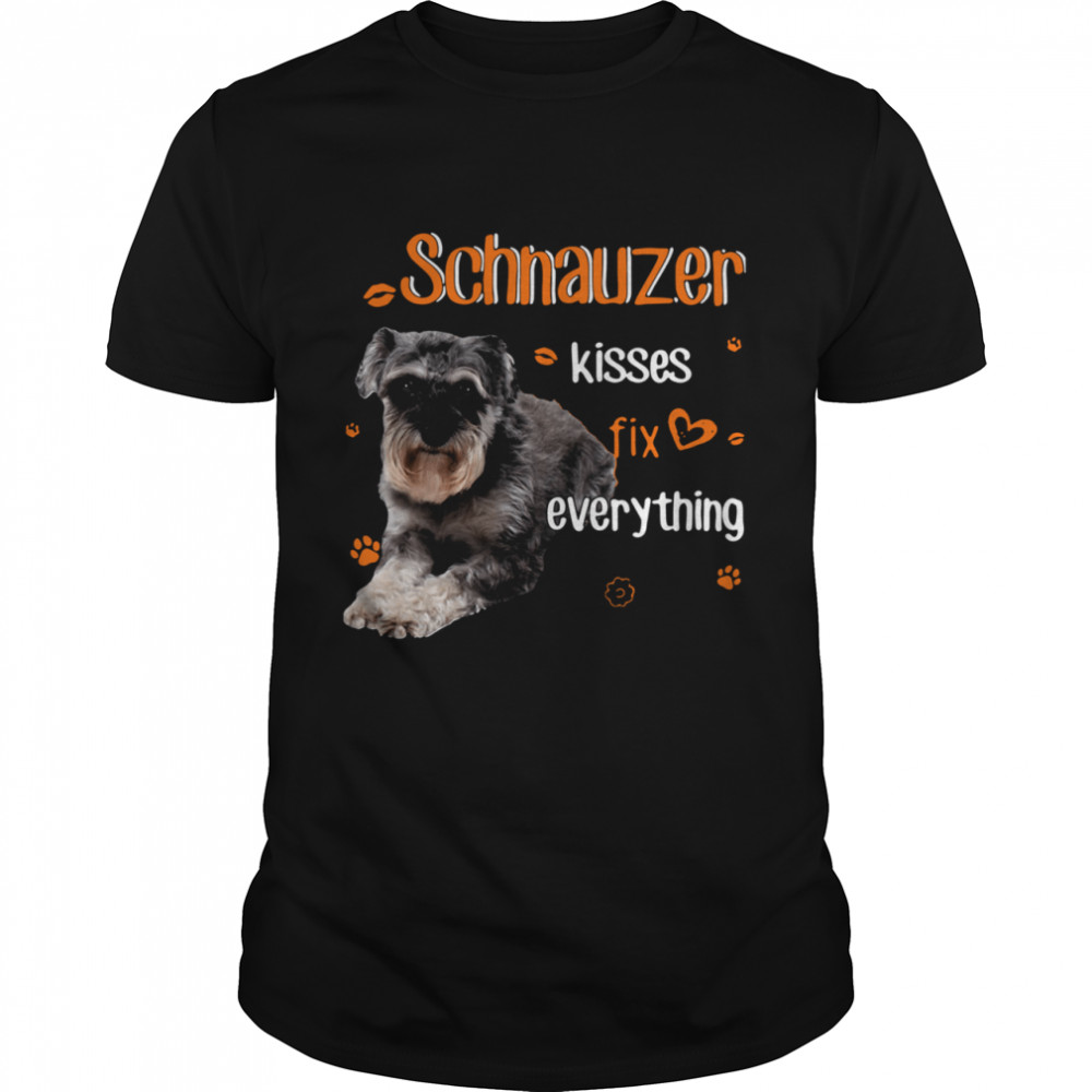 Schnauzer Kisses Fix Everything shirt